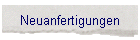 Neuanfertigungen