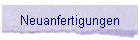 Neuanfertigungen