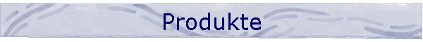 Produkte